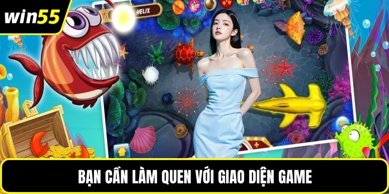 Bạn cần làm quen với giao diện game