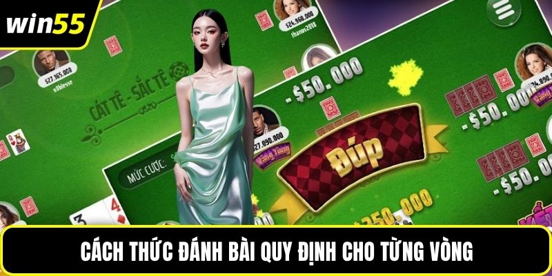 Cách thức đánh bài quy định cho từng vòng