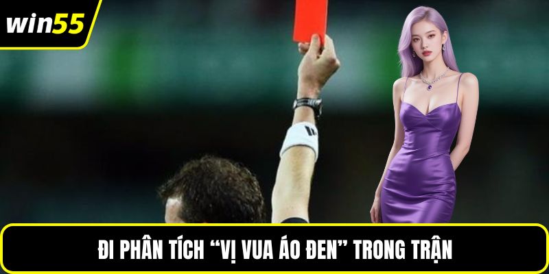 Đi phân tích “vị vua áo đen” trong trận