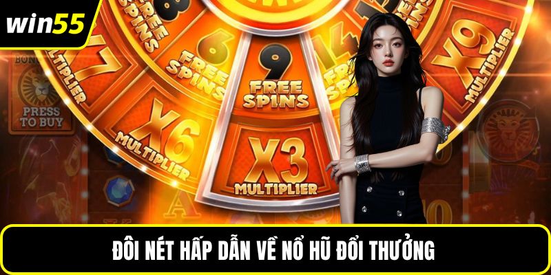 Đôi nét hấp dẫn về nổ hũ đổi thưởng