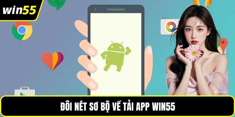 Đôi nét sơ bộ về tải app WIN55