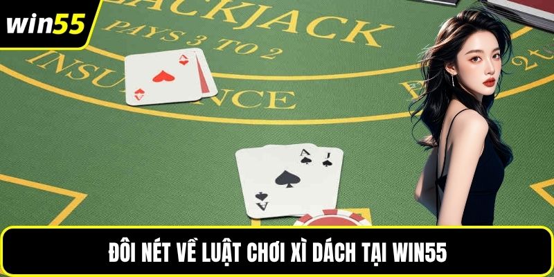 Đôi nét về luật chơi xì dách tại WIN55