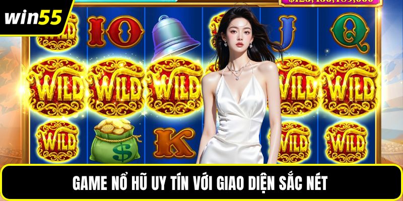 Game nổ hũ uy tín với giao diện sắc nét