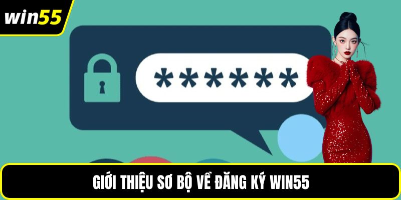 Giới thiệu sơ bộ về đăng ký WIN55
