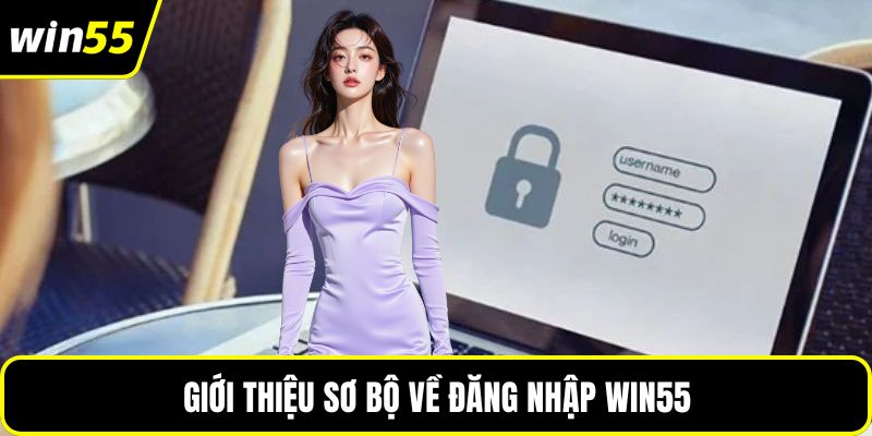 Giới thiệu sơ bộ về đăng nhập WIN55