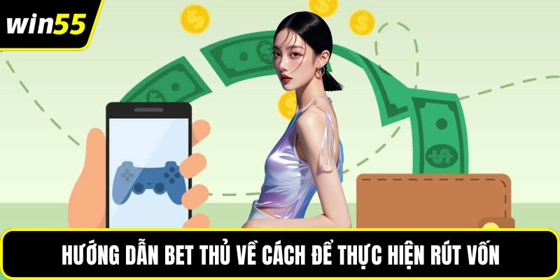 Hướng dẫn bet thủ về cách để thực hiện rút vốn