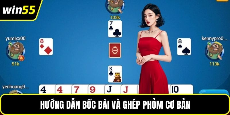 Hướng dẫn bốc bài và ghép phỏm cơ bản