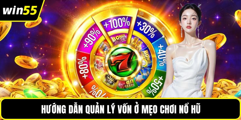 Hướng dẫn quản lý vốn ở mẹo chơi nổ hũ