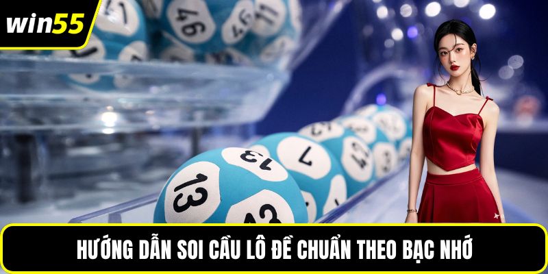 Hướng dẫn soi cầu lô đề chuẩn theo bạc nhớ