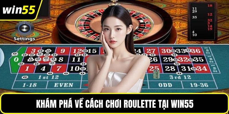 Khám phá về cách chơi roulette tại WIN55