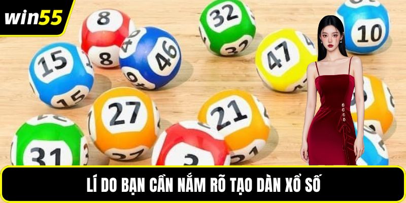 Lí do bạn cần nắm rõ tạo dàn xổ số