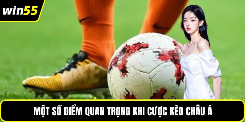 Một số điểm quan trọng khi cược kèo Châu Á
