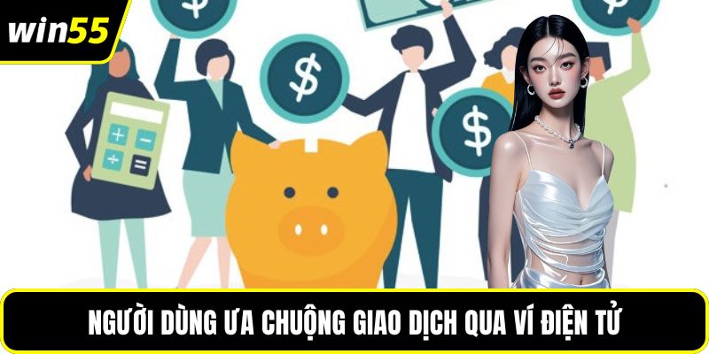 Người dùng ưa chuộng giao dịch qua ví điện tử