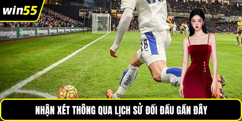 Nhận xét thông qua lịch sử đối đầu gần đây