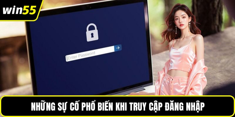 Những sự cố phổ biến khi truy cập đăng nhập