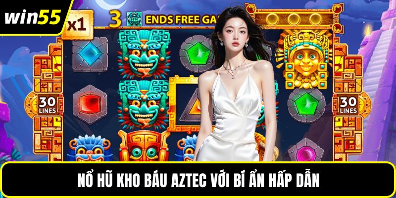 Nổ hũ kho báu aztec với bí ẩn hấp dẫn