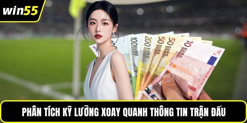 Phân tích kỹ lưỡng xoay quanh thông tin trận đấu