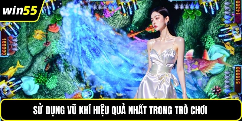 Sử dụng vũ khí hiệu quả nhất trong trò chơi 