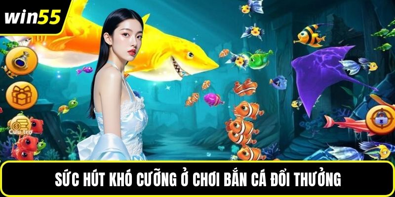 Sức hút khó cưỡng ở chơi bắn cá đổi thưởng