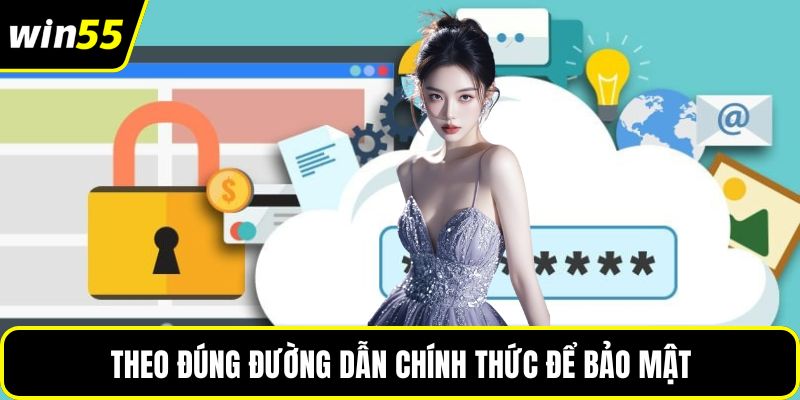 Theo đúng đường dẫn chính thức để bảo mật