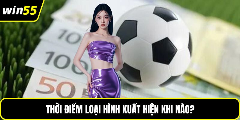 Thời điểm loại hình xuất hiện khi nào?