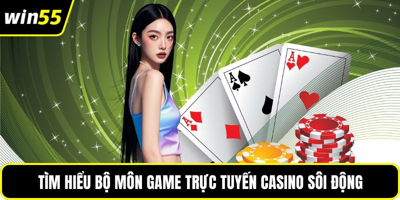 Tìm hiểu bộ môn game trực tuyến casino sôi động