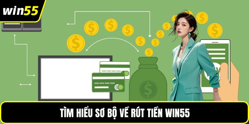 Tìm hiểu sơ bộ về rút tiền WIN55