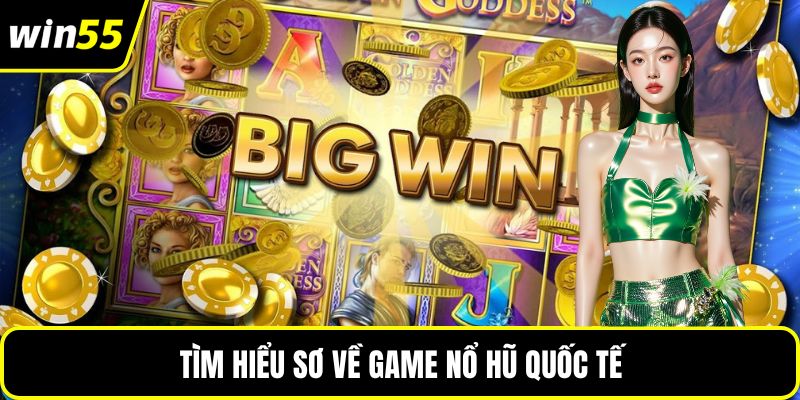 Tìm hiểu sơ về game nổ hũ quốc tế