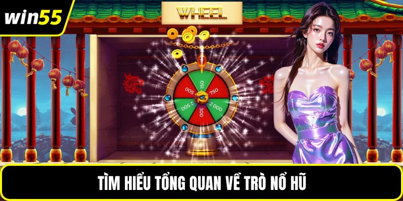 Tìm hiểu tổng quan về trò nổ hũ