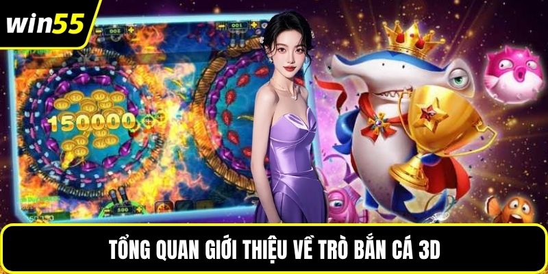 Tổng quan giới thiệu về trò bắn cá 3D