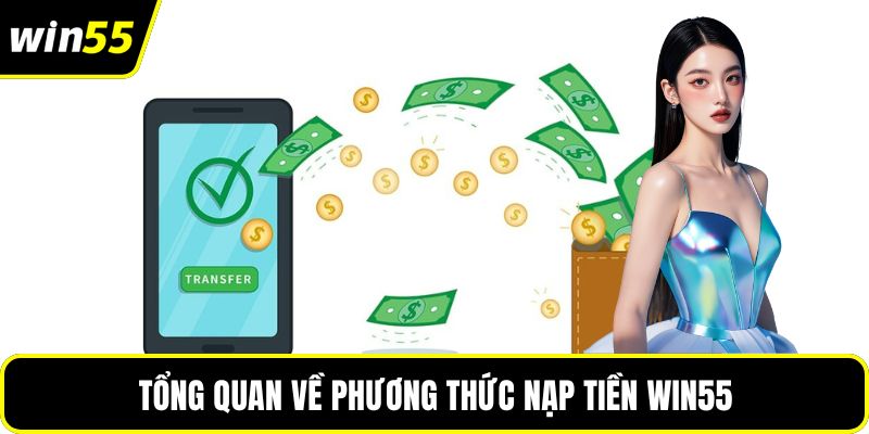 Tổng quan về phương thức nạp tiền WIN55