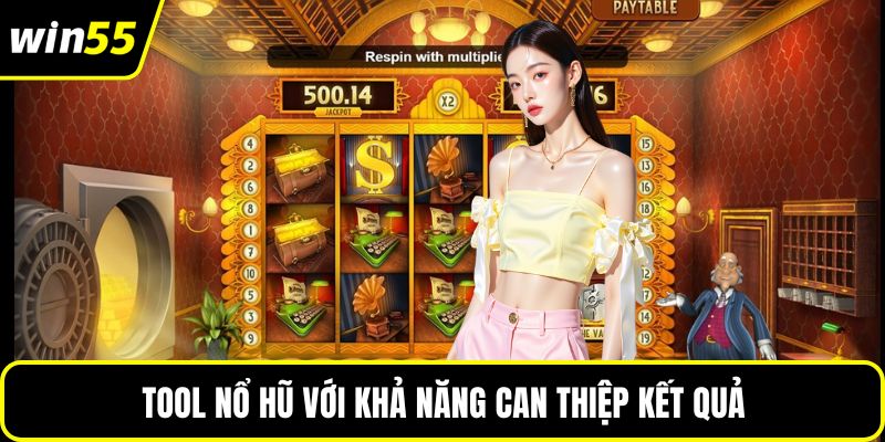 Tool nổ hũ với khả năng can thiệp kết quả