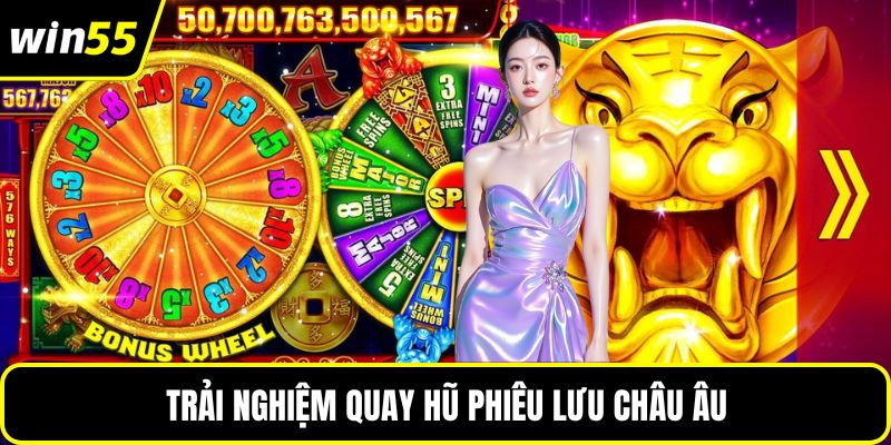 Trải nghiệm quay hũ phiêu lưu châu Âu