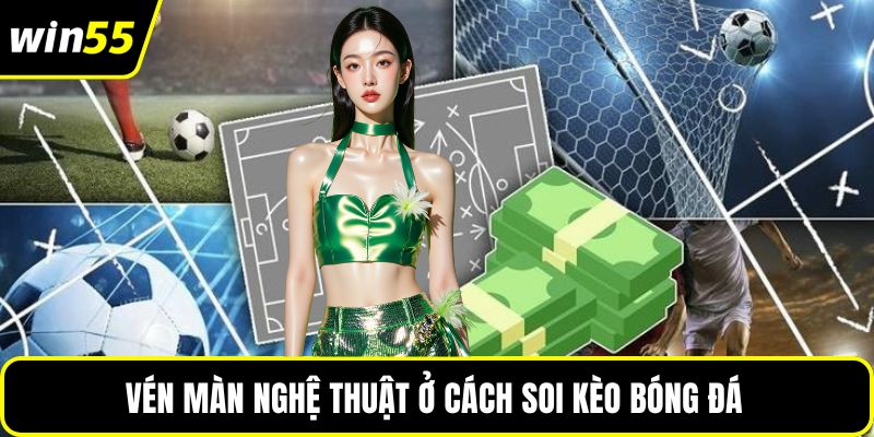 Vén màn nghệ thuật ở cách soi kèo bóng đá